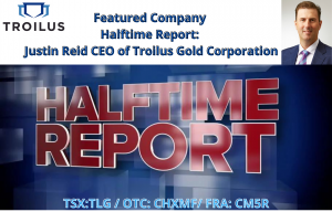 Featured Company Halftime Report Justin Reid CEO of Troilus Gold Corporation