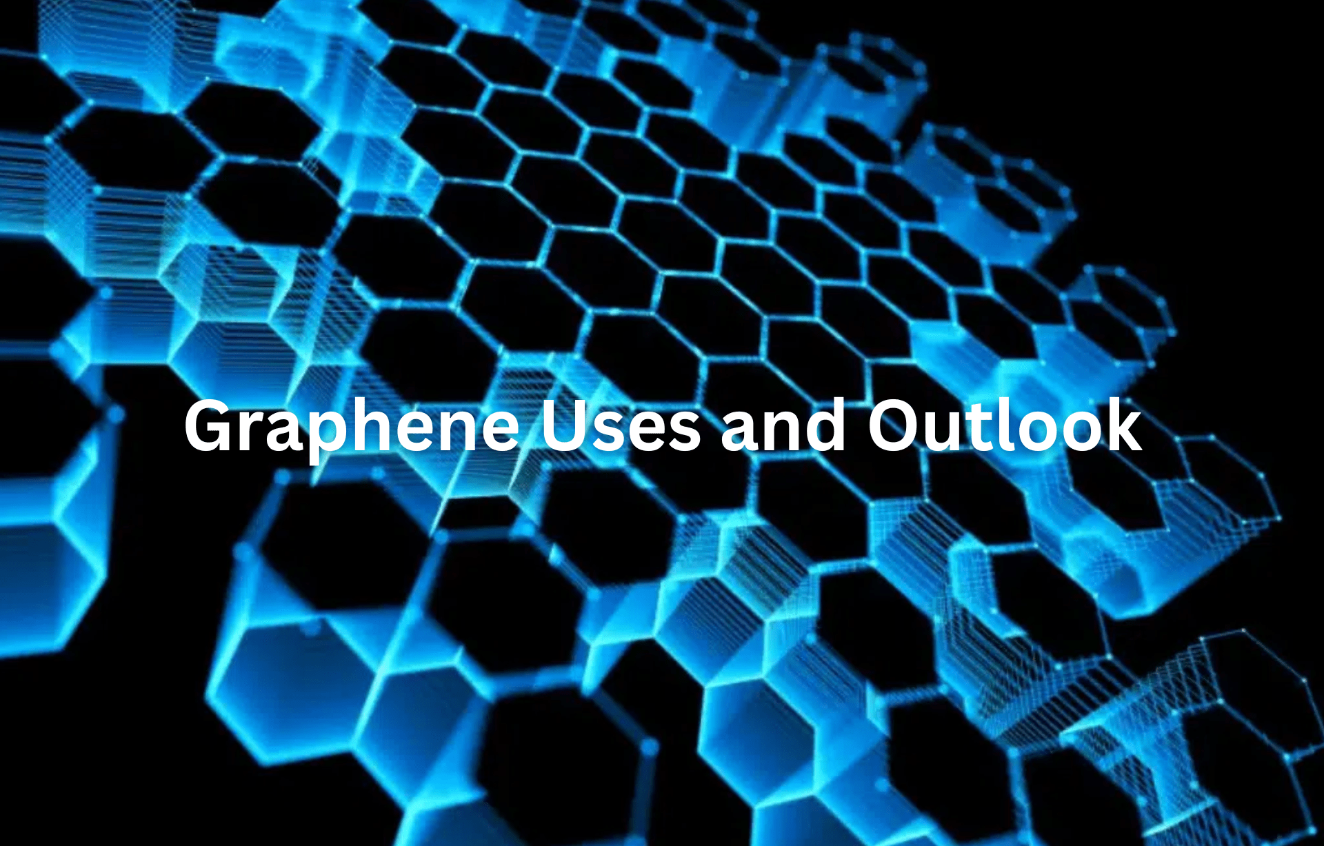 Graphene Industry, Uses and Outlook