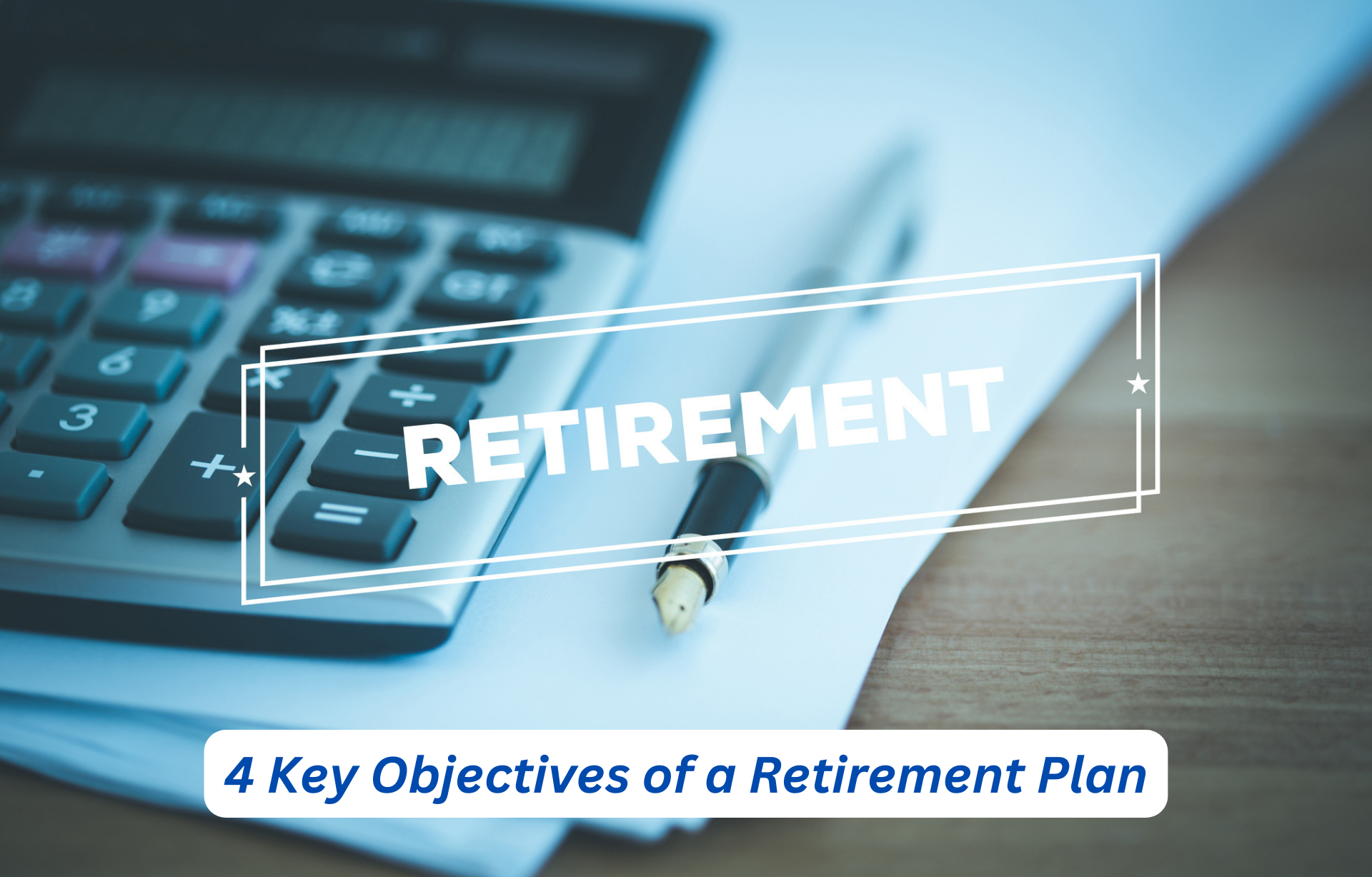 4 Key Objectives of a Retirement Plan