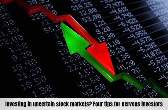 Investing in uncertain stock markets? Four tips for nervous investors
